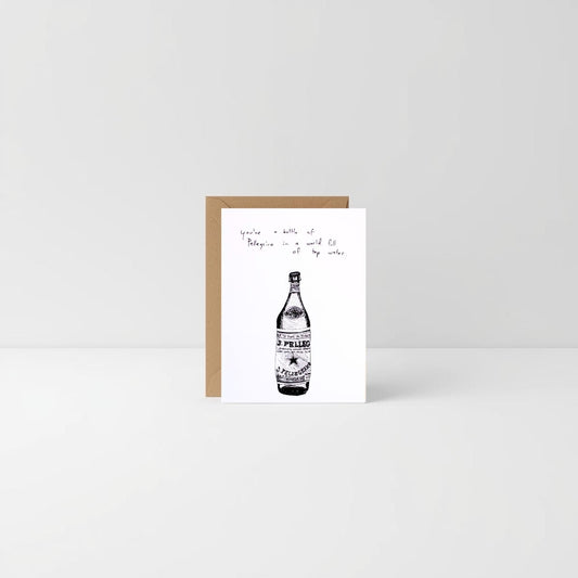 You’re a Bottle of Pellegrino in a World Full of Tap Water – Greeting Card